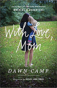 With Love, Mom: Stories About the Remarkable Bond Between Mothers and Daughters