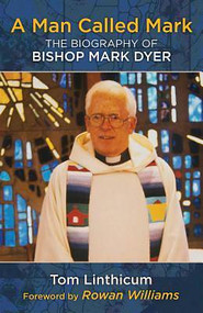 Man Called Mark: The Biography of Bishop Mark Dyer