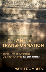 The Art of Transformation: Three Things Churches Do That Change Everything
