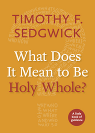 What Does It Mean to Be Holy Whole? (A Little Book of Guidance)