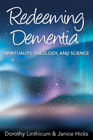 Redeeming Dementia: Spirituality, Theology, and Science