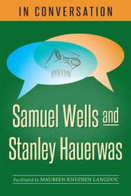 In Conversation: Samuel Wells and Stanley Hauerwas
