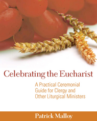 Celebrating the Eucharist: A Practical Ceremonial Guide for Clergy and Other Liturgical Ministers