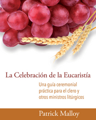 La Celebración de la Eucaristía: Una guía ceremonial práctica para el clero y otros ministros litúrgicos