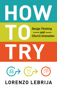 How to Try: Design Thinking and Church Innovation