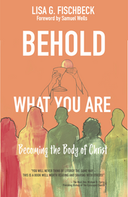 Behold What You Are: Becoming the Body of Christ
