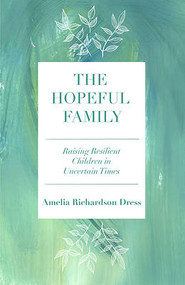 The Hopeful Family: Raising Resilient Children in Uncertain Times