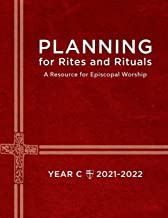 Planning for Rites and Rituals: A Resource for Episcopal Worship: Year C, 2021-2022