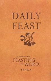 Daily Feast: Meditations from Feasting on the Word, Year A 