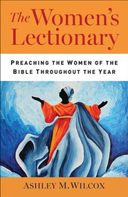 The Women's Lectionary: Preaching the Women of the Bible throughout the Year