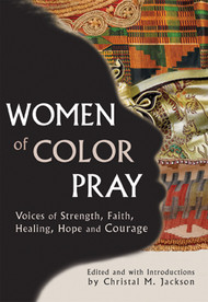 Women of Color Pray: Voices of Strength, Faith, Healing, Hope, and Courage