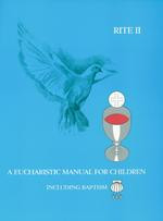 A Eucharistic Manual For Children, Rites I and II, Including Baptism