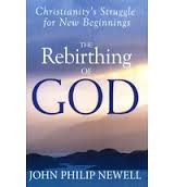 The Rebirthing of God: Christianity's Struggle for New Beginnings by John Philip Newell