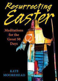 Resurrecting Easter: Meditations for the Great 50 Days