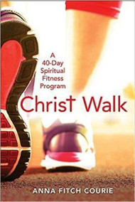 Christ Walk: A 40-Day Spiritual Fitness Program