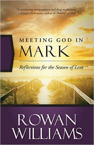Meeting God in Mark: Reflections for the Season of Lent