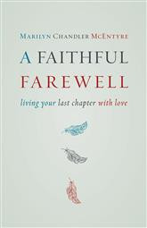 A Faithful Farewell Living Your Last Chapter with Love