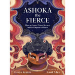 Ashoka the Fierce: How an Angry Prince Became India’s Emperor of Peace