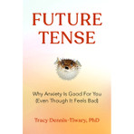 Future Tense: Why Anxiety Is Good For You (Even Though It Feels Bad)