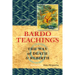 Bardo Teachings: The Way of Death and Rebirth