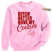 Bitch Better Have My Cookies Naughty Girl Tacky Sweater Sweatshirt