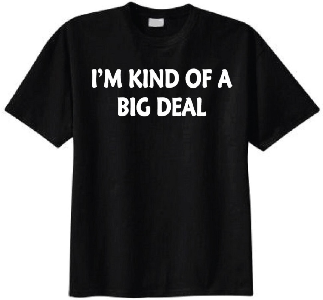 I'm Kind of A Big Deal Adult T-Shirt - Funny Humor Cool Gift | eBay