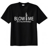Blow Me It's My Birthday T-shirt