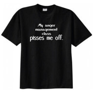 My Anger Management Class Pisses Me Off T-shirt