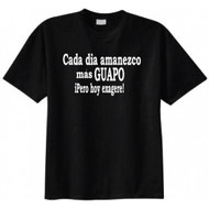 Cada Dia Amanezco Mas Guapo iPero Hoy Exagere T-shirt