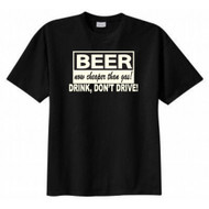 Beer Now Cheaper Than Gas Drink Don't Drive T-shirt