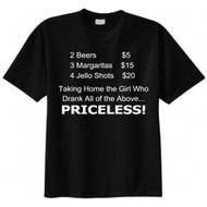 2 Beers $5 3 Margaritas $15 4 Jello Shots $20 Taking Home Girl Priceless T-Shirt