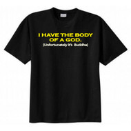 I Have the Body of a God. Unfortunately It's Buddha T-shirt