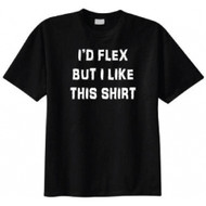 I'd Flex But I Like This Shirt Adult T-Shirt