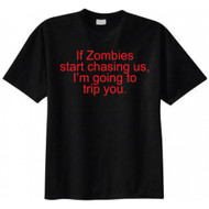 If Zombies Start Chasing Us, I'm Going to Trip You T-shirt
