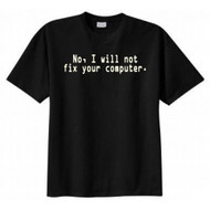 No, I Will Not Fix Your Computer T-shirt