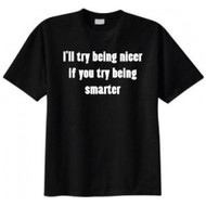 I'll Try Being Nicer If You Try Being Smarter T-shirt