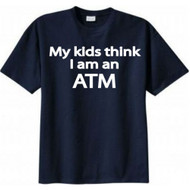 My Kids Think I Am an ATM T-shirt