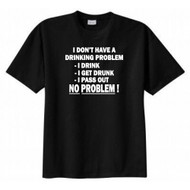 I Don't Have a Drinking Problem T-shirt