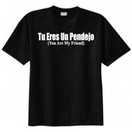 Tu Eres Un Pendejo - You Are My Friend T-shirt