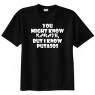 You Might Know Karate, but I Know Putasos T-shirt