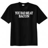You Had Me At Bacon T-shirt