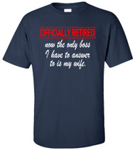 Officially Retired Now The Only Boss I Have To Answer To Is My Wife Adult T-Shirt
