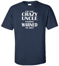 I'm The Crazy Uncle Everyone Warned You About Adult T-Shirt