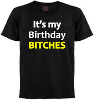 It's My Birthday Bitches T-shirt