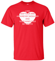 Lord Keep Your Arm Around My Shoulder And Your Hand Over My Mouth Adult T-Shirt