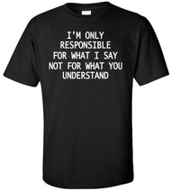I'm Only Responsible For What I Say Adult T-Shirt