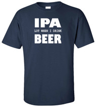 IPA Lot When I Drink Beer Adult T-Shirt