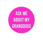 Ask me about my grand dogs button!