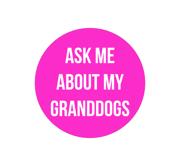 Ask me about my grand dogs button!
