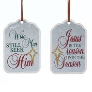 4.5" Religious metal tag. Choose Jesus is the Reason for the Season or Wise Men Still Seek him.  Made of metal with red ribbon for easy hanging. Great for class gifts! Dimensions: 4.5"H 3"W 0.25"D. Choose One!